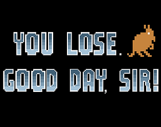 You Lose. Good Day, Sir. (final)