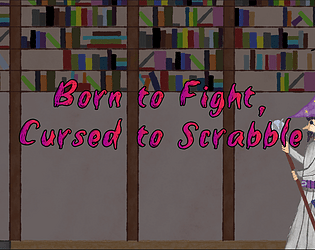 Born to Fight, Cursed to Scrabble